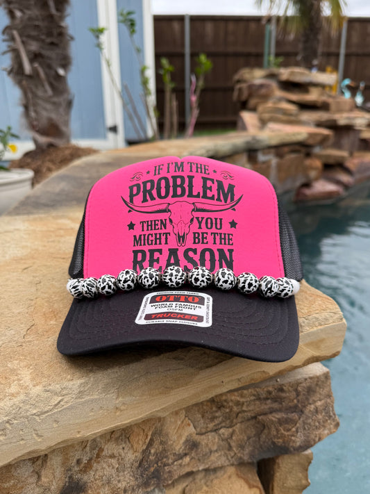 If I'm the Problem Then You Might Be the Reason Cap